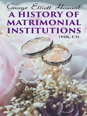 cover image of A History of Matrimonial Institutions (Volume 1-3)